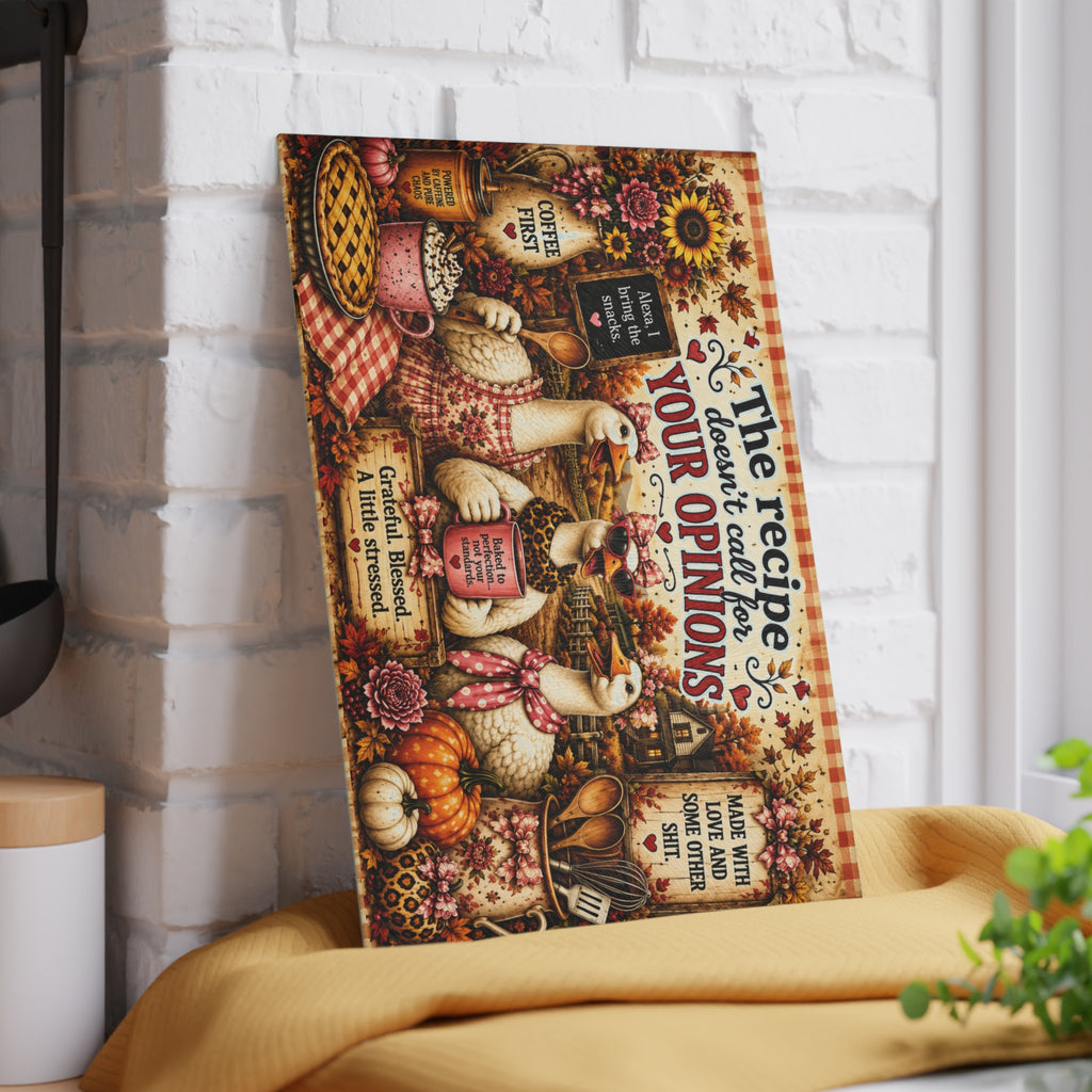 The recipe doesn't call for your opinions Glass Cutting Board | Farmhouse Goose Kitchen Decor