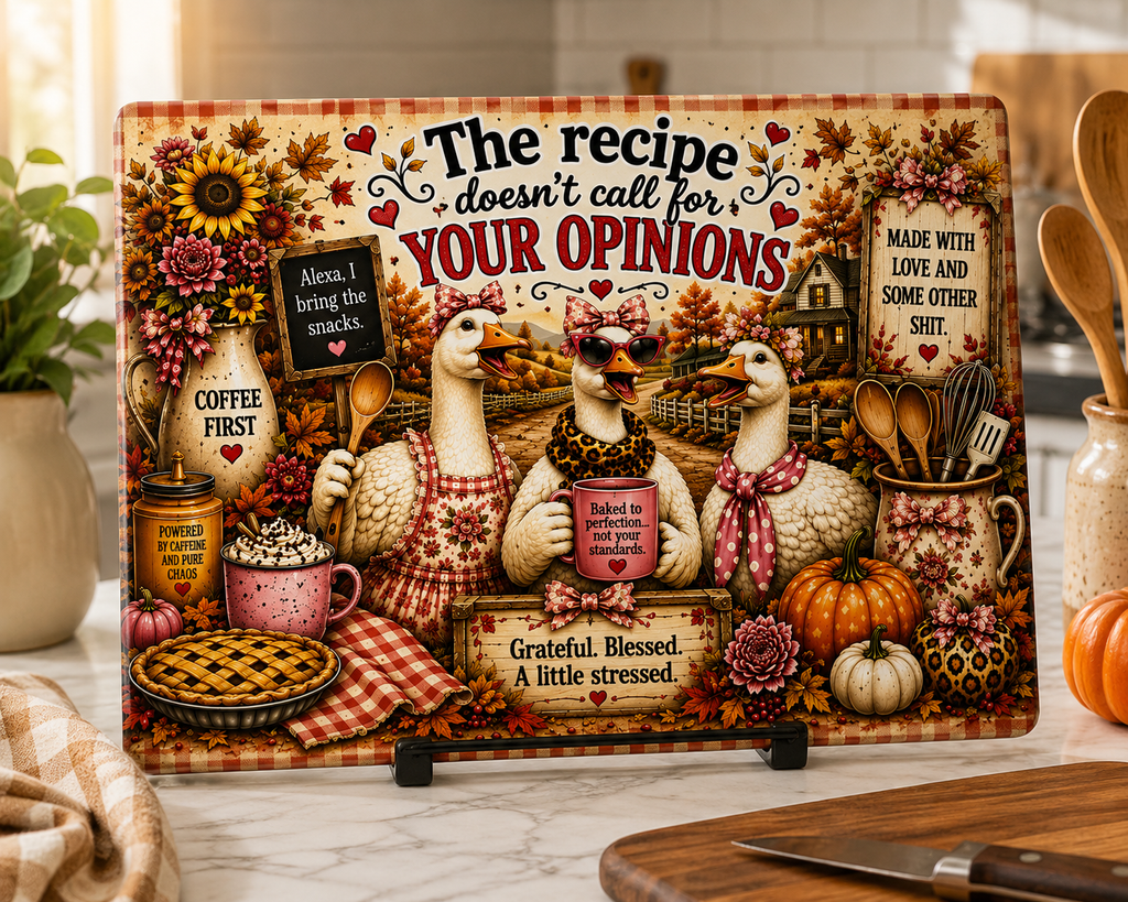 The recipe doesn't call for your opinions Glass Cutting Board | Farmhouse Goose Kitchen Decor