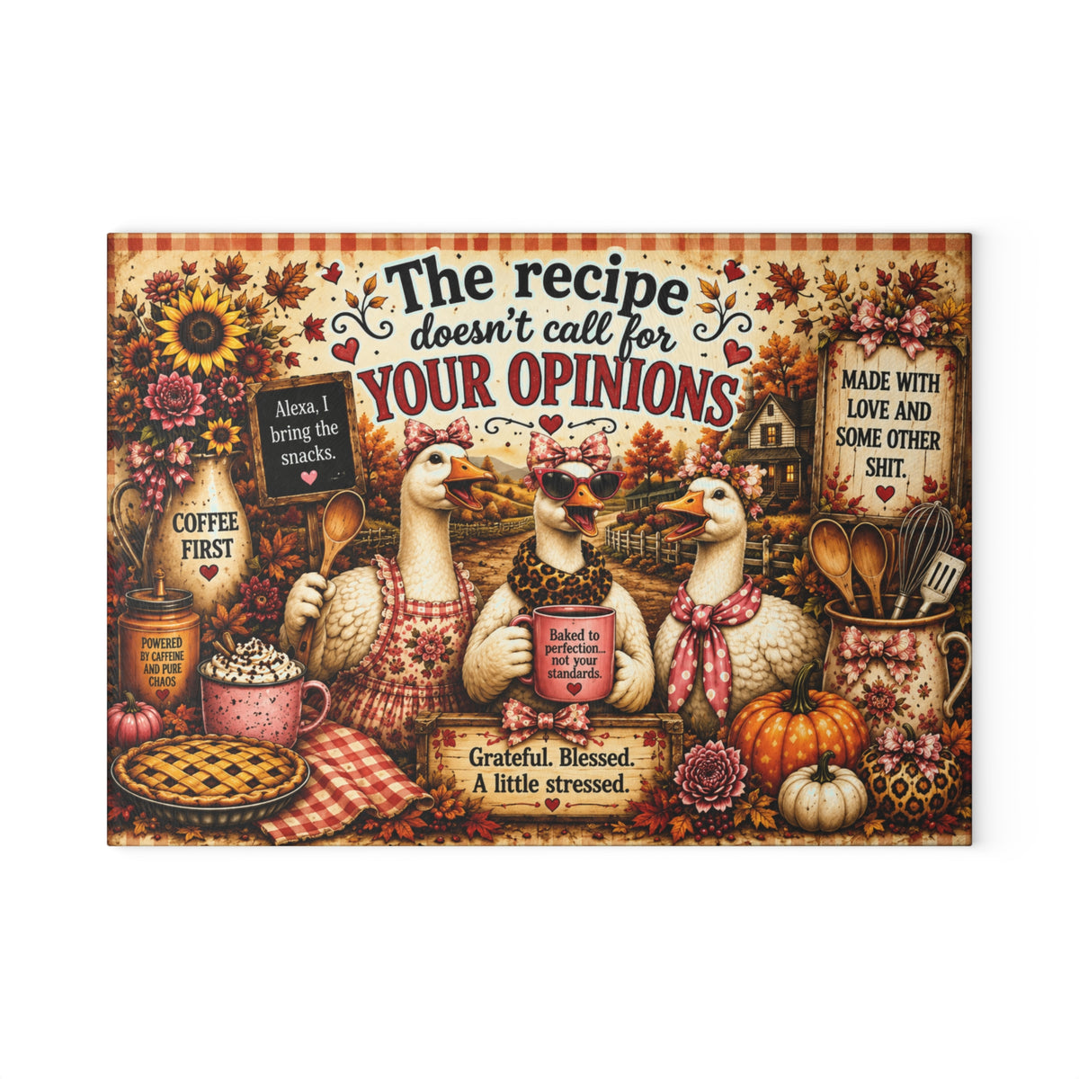 The recipe doesn't call for your opinions Glass Cutting Board | Farmhouse Goose Kitchen Decor