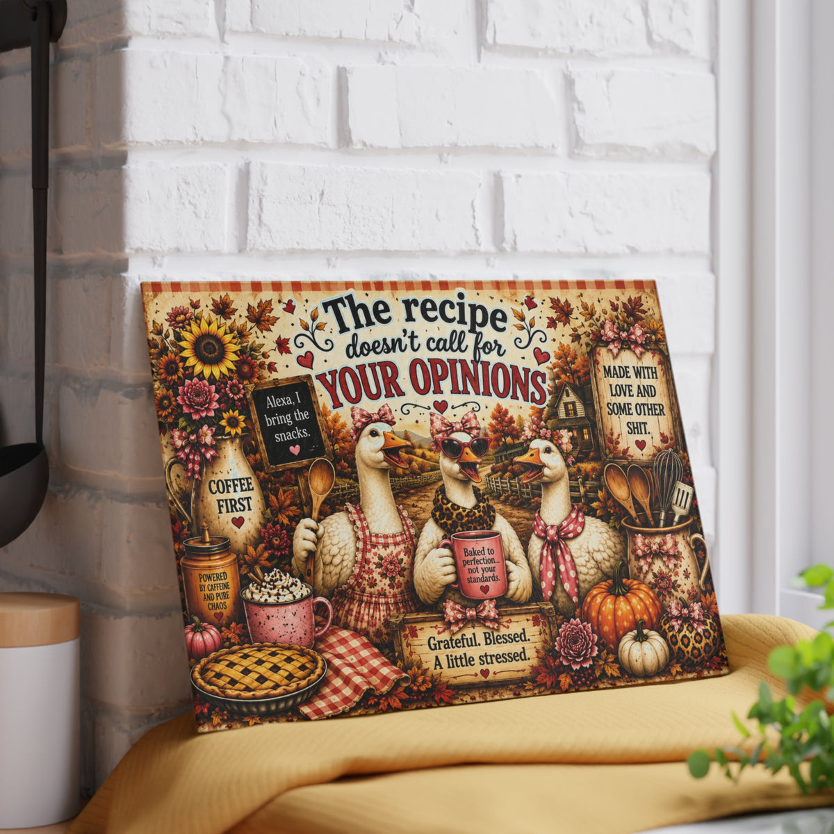 The recipe doesn't call for your opinions Glass Cutting Board | Farmhouse Goose Kitchen Decor