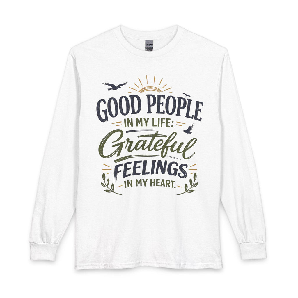 Long Sleeve Shirt | Grateful Feelings, Good People Quote, 100% Cotton Tee