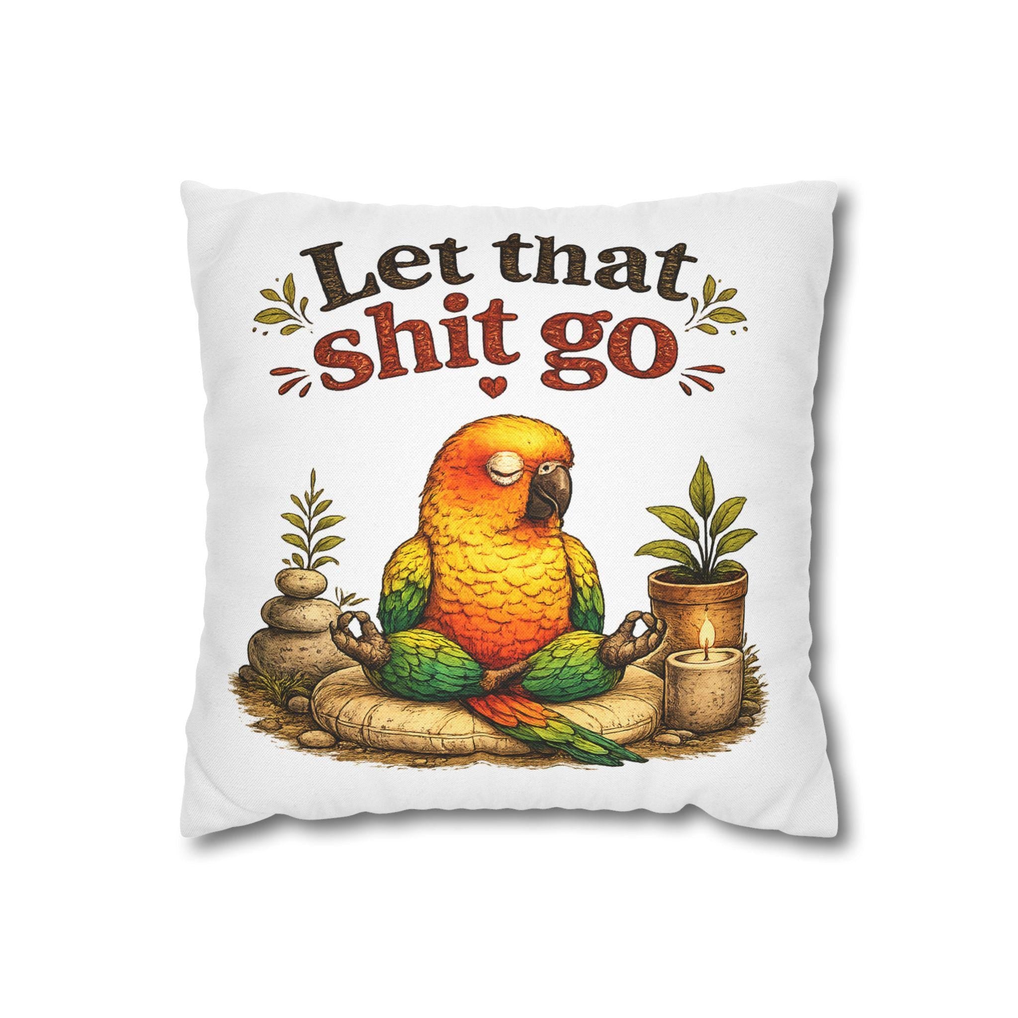 Meditating Parrot Let That Shit Go Pillowcase | Square Throw Pillowcase