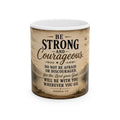 Be Strong and Courageous Scripture Quote Mug | Joshua 1:9 Ceramic Coffee Cup
