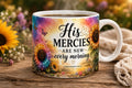 His Mercies Are New Every Morning mug | Sunflowers, Scripture Lamentations 3:22-23