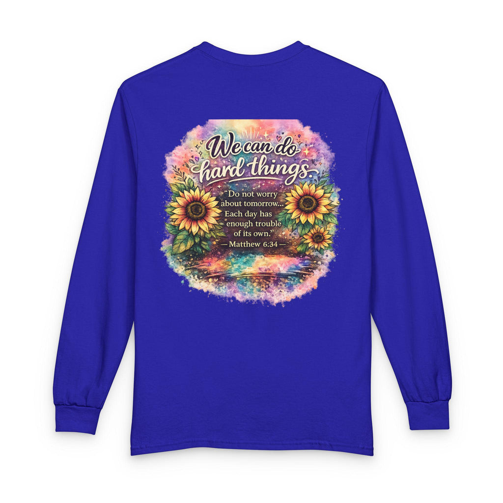 We Can Do Hard Things Sunflowers long sleeve shirt | Matthew 6:34 scripture tee