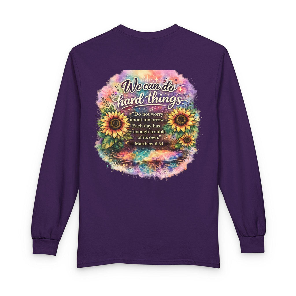 We Can Do Hard Things Sunflowers long sleeve shirt | Matthew 6:34 scripture tee