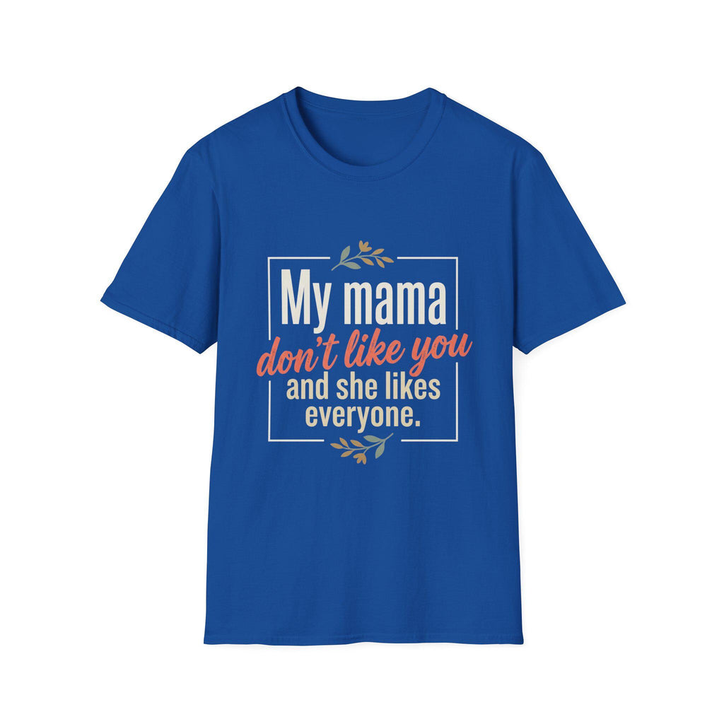 My Mama Don't Like You T-Shirt | Funny Quote Mama Tee