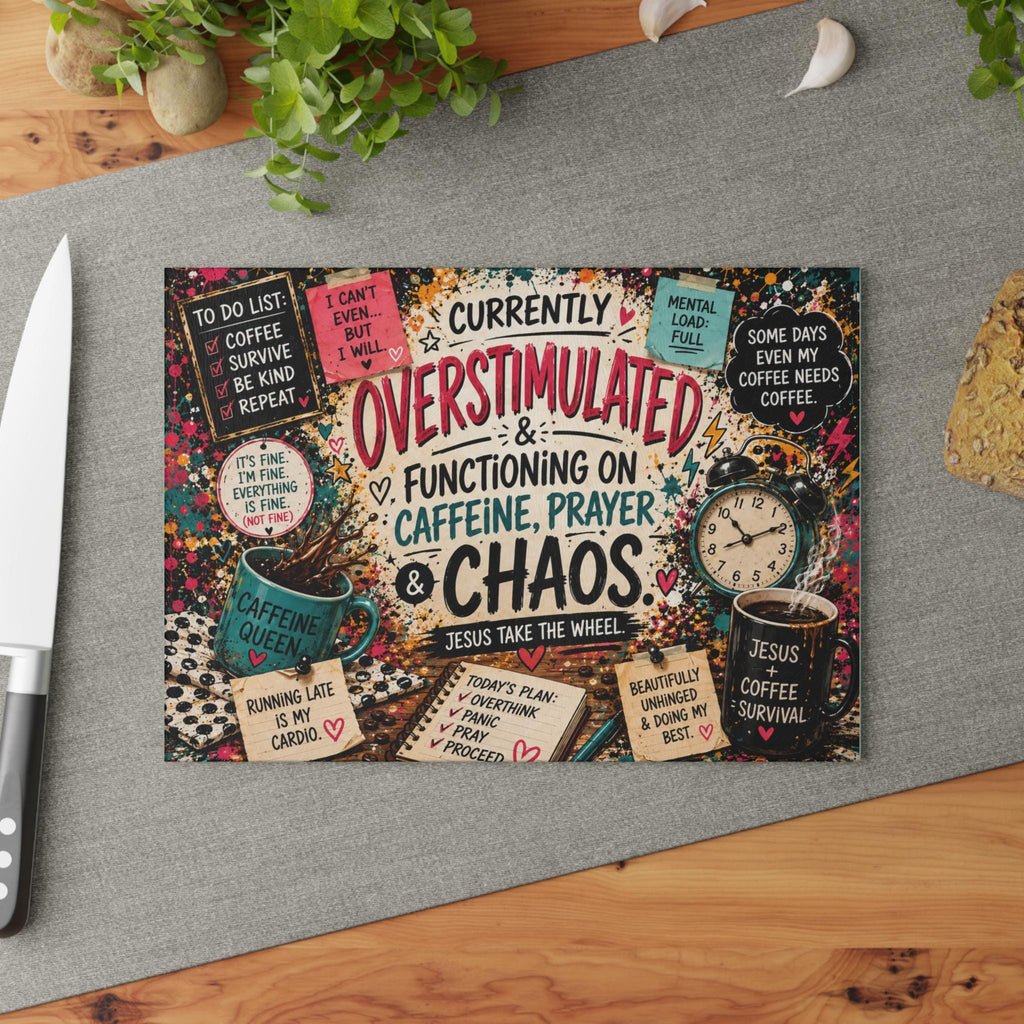 Overstimulated Functioning on Caffeine Prayer & Chaos Glass Cutting Board | Christian Coffee Kitchen Decor