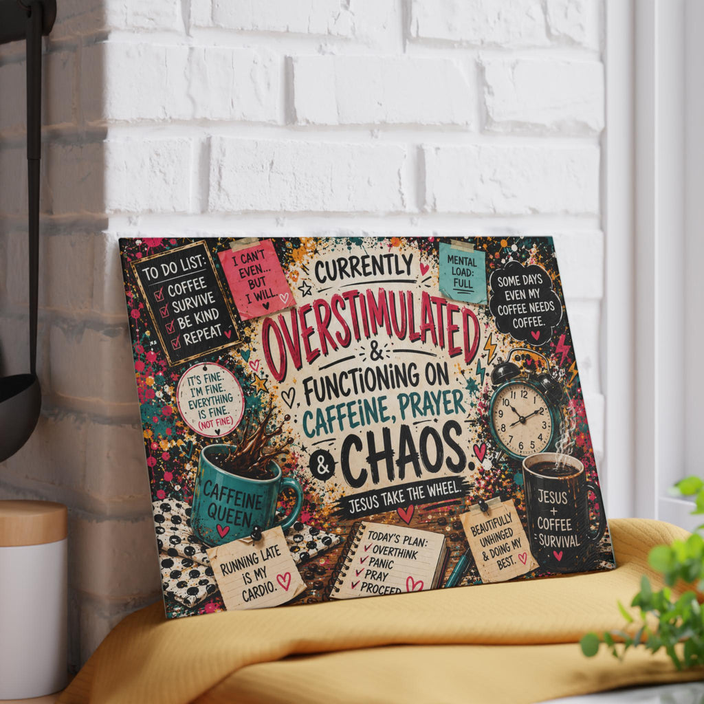 Overstimulated Functioning on Caffeine Prayer & Chaos Glass Cutting Board | Christian Coffee Kitchen Decor