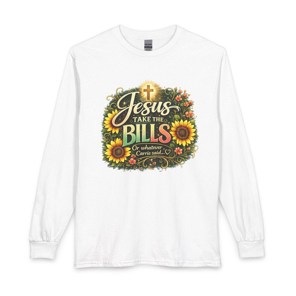 Jesus Take the Bills Long Sleeve, Christian Sunflower Faith Shirt | Scripture