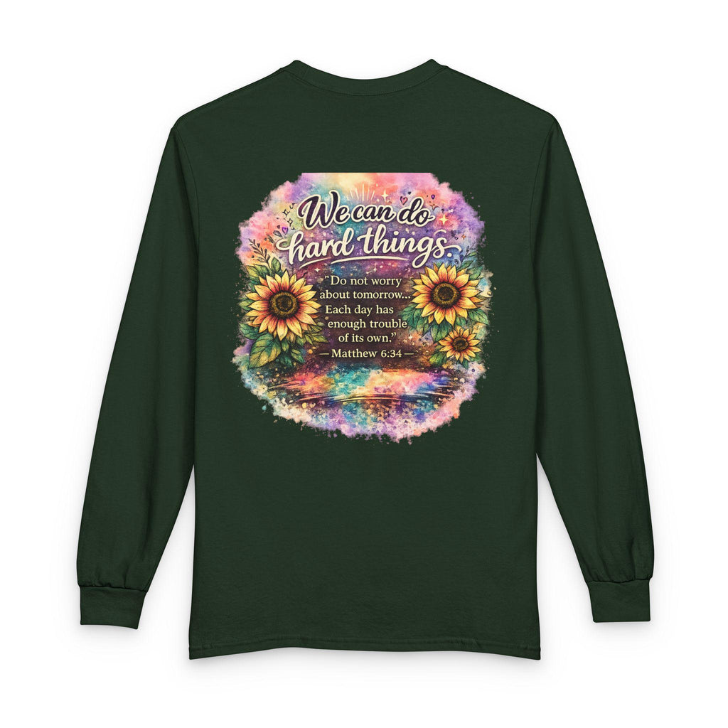 We Can Do Hard Things Sunflowers long sleeve shirt | Matthew 6:34 scripture tee